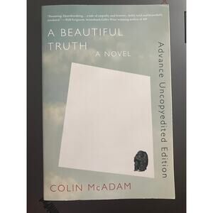 A Beautiful Truth a Novel Colin McAdam Paperback Advanced Uncopyedited Edition